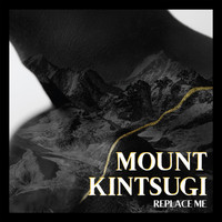 Mount Kintsugi - Replace Me