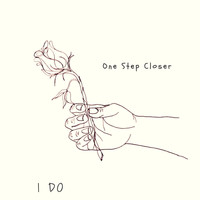 One Step Closer - I Do