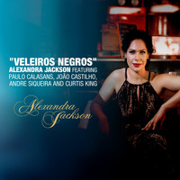 Alexandra Jackson - Veleiros Negros (feat. Paulo Calasans, Joao Castilho, Andre Siqueira & Curtis King)