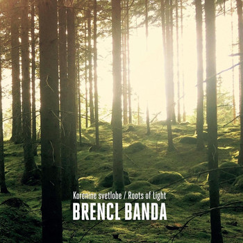 Brencl banda - Korenine Svetlobe / Roots Of Light