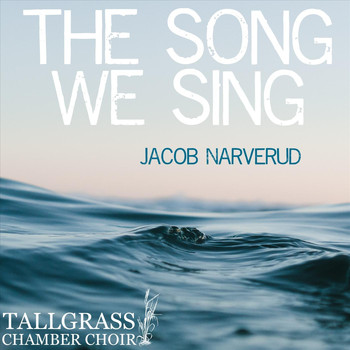 Jacob Narverud & Tallgrass Chamber Choir - The Song We Sing