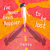 Meera - I've Never Been Happier to Be Lost