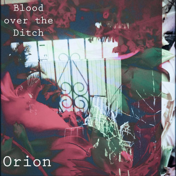 Orion - Blood over the Ditch (Explicit)