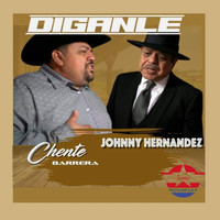 Johnny Hernandez & Chente Barrera - Diganle