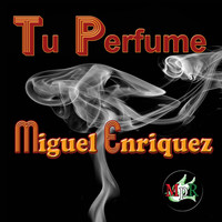 Miguel Enriquez - Tu Perfume