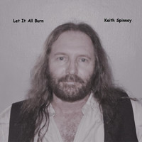 Keith Spinney - Let It All Burn