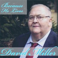 David Miller - Because He Lives