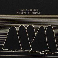 Slow Corpse - Breeze / Away