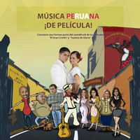 Varios Artistas - Música Peruana ¡de Película! Canciones Que Forman Parte del Soundtrack de las Películas "El Gran Criollo" Y "Sueños de Gloria"