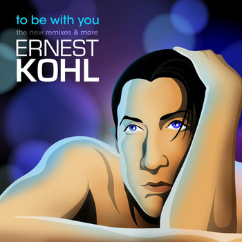 Ernest Kohl - To Be with You (The New Remixes & More)