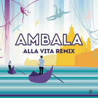 Ambala - Alla Vita (Remixes)