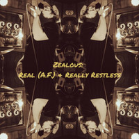 Zealous - Real (A.F.) & Really Restless (Explicit)