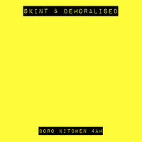 Skint & Demoralised - Boro Kitchen 4AM (Explicit)