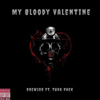 Drew100 - My Bloody Valentine (feat. Tuka Pack) (Explicit)