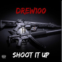Drew100 - Shoot It Up (Explicit)