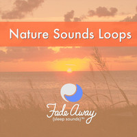 Fade Away Sleep Sounds - Nature Sounds Loops