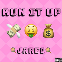 Jared - Run It Up (Explicit)