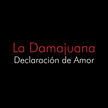 La Damajuana - Declaración de Amor (Explicit)