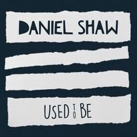 Daniel Shaw - Used to Be