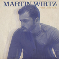Martin Wirtz - First Last Time