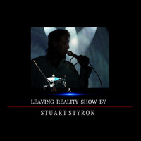 Stuart Styron - A Leaving Reality Show