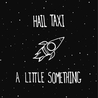 Hail Taxi - A Little Something