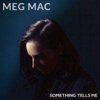Meg Mac - Something Tells Me (Explicit)