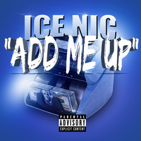 Ice Nic - Add Me Up (Explicit)