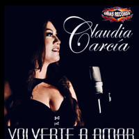 Claudia García - Volverte a Amar
