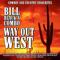 Bill Black's Combo - Way Out West :Cowboy and Country Favourites