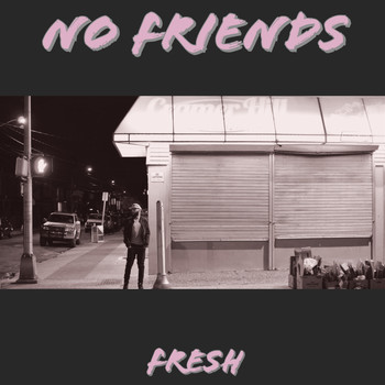 Fresh - No Friends (Explicit)