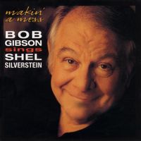 Bob Gibson - Makin' A Mess: Bob Gibson Sings Shel Silverstein