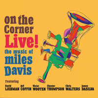 David Liebman - On the Corner Live! The Music of Miles Davis (Feat. Jeff Coffin, Victor Wooten, Chester Thompson, Chris Walters & James DaSilva)