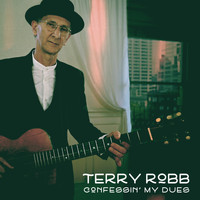 Terry Robb - Confessin' My Dues