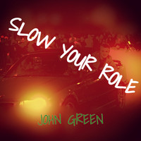 John Green - Slow Your Role (Explicit)