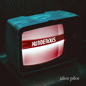 Idiot Pilot - Murderous