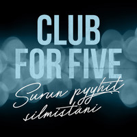 Club For Five - Surun Pyyhit Silmistäni