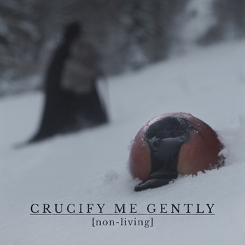Crucify Me Gently - Non-Living (Explicit)