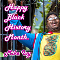 Mike Ivy - Happy Black History Month (Explicit)