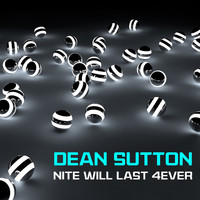 Dean Sutton - Nite Will Last 4ever
