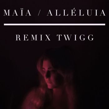 Maïa - Alléluia (Remix TWIGG)