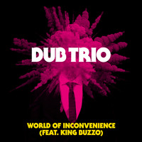 Dub Trio - World of Inconvenience (feat. King Buzzo)