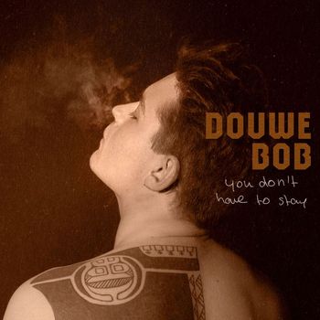 Douwe Bob - You Don't Have To Stay
