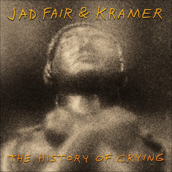 Jad Fair & Kramer - The History of Crying