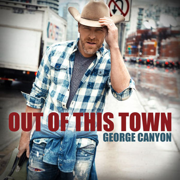 George Canyon - Out Of This Town