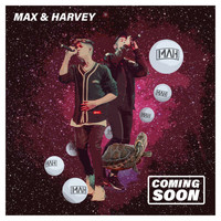 Max & Harvey - Coming Soon