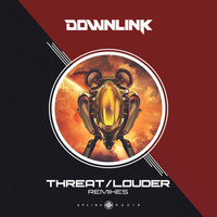 Downlink - Threat / Louder Remixes