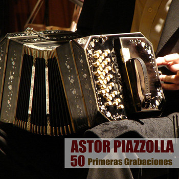 Astor Piazzolla - 50 Primeras Grabaciones