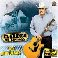 El Bronco De Sinaloa - Las Huigueras (Sierreño Con Acordeon)