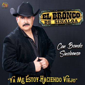 El Bronco De Sinaloa - Ya Me Estoy Haciendo Viejo (Con Banda Sinaloense)